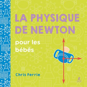 La Physique De Newton Pour Les Bebes 