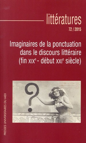 Litteratures Tome 72 : Imaginaire De La Ponctuation Dans Le Discours Litteraire (fin Xixe - Debut Xxie Siecle) 