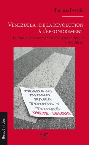 Venezuela : De La Revolution A L'effondrement : Le Syndicalisme Comme Prisme De La Crise Politique (1999-2021) 