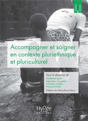 Accompagner Et Soigner En Contexte Pluriethnique Et Pluriculturel : Regards Et Pratiques Croises En Guyane Et Ailleurs 