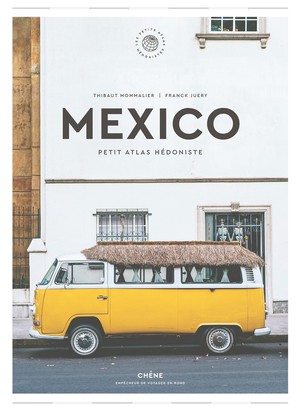 Mexico : Petit Atlas Hedoniste 