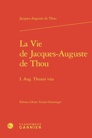 La Vie De Jacques-auguste De Thou : I. Aug. Thuani Vita 