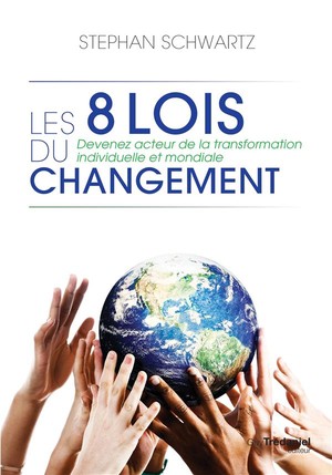 Les 8 Lois Du Changement ; Devenez Acteur De La Transformation Individuelle Et Mondiale 