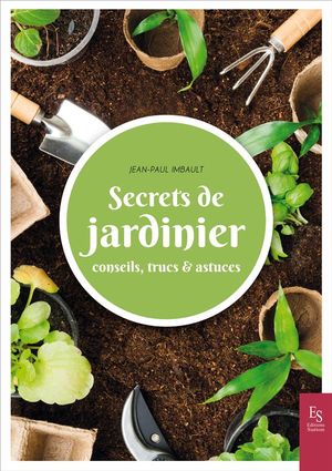 Secrets De Jardinier ; Conseils, Trucs & Astuces 
