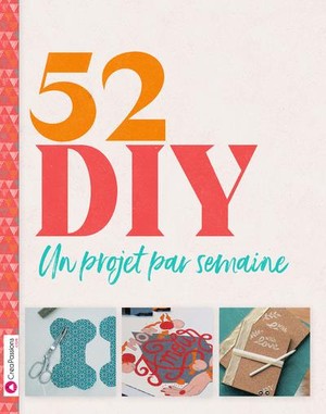 52 Diy : Un Projet Par Semaine Pour Une Annee Creative 