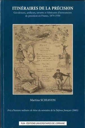 Itineraires De La Precision ; Geodesiens, Artilleurs, Savants Et Fabricants D'instruments De Precision En France, 1870-1930 