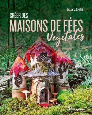 Creer Des Maisons De Fees Vegetales 