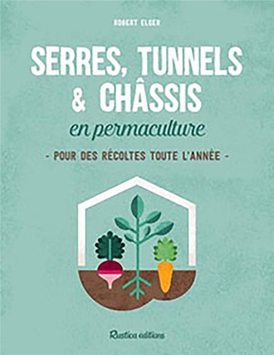 Serres, Tunnels Et Chassis En Permaculture 