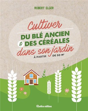 Cultiver Du Ble Ancien Et Des Cereales Dans Son Jardin 