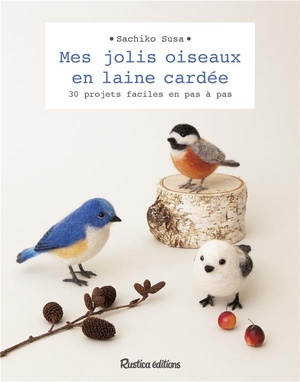 Mes Jolis Oiseaux En Laine Cardee ; 30 Projets Faciles En Pas A Pas 