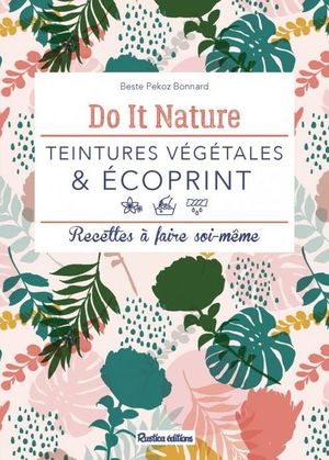 Teintures Vegetales & Ecoprint ; Recettes A Faire Soi-meme 