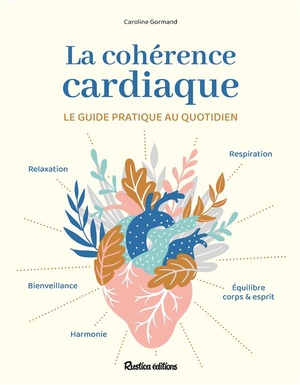 La Coherence Cardiaque ; Le Guide Pratique Au Quotidien 