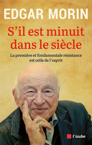 S'il Est Minuit Dans Le Siecle : La Premiere Et Fondamentale Resistance Est Celle De L'esprit 