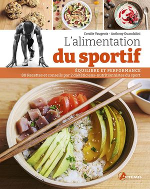 L'alimentation Du Sportif : Optimisez Vos Performances : Recettes Et Conseils Par 2 Dieteticiens-nutritionnistes Du Sport 