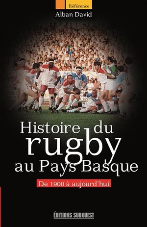Histoire Du Rugby En Pays Basque ; Entre Tradition Et Modernite 