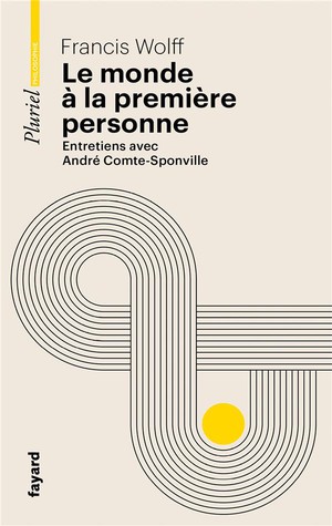 Le Monde A La Premiere Personne : Entretiens Avec Andre Comte-sponville 