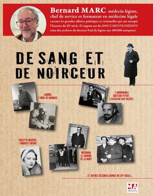 De Sang Et De Noirceur : Crimes Celebres En France Dans La Premiere Moitie Du 20eme Siecle Examines Au Scalpel 