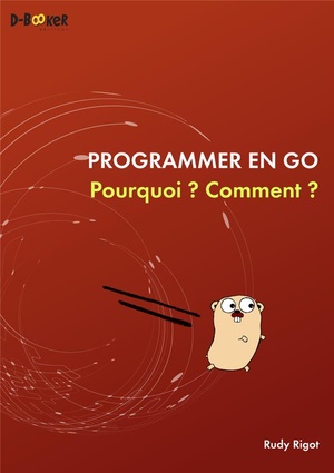 Programmer En Go ; Pourquoi ? Comment ? 