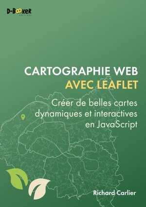 Cartographie Web Avec Leaflet : Creer De Belles Cartes Dynamiques Et Interactives En Javascript 