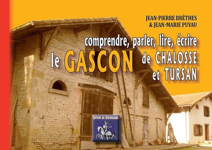 Comprendre, Parler, Lire, Ecrire Le Gascon De Chalosse & De Tursan 