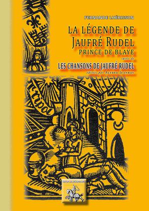 La Legende De Jaufre Rudel ; Les Chansons De Jaufre Rudel 