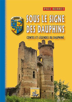Sous Le Signe Des Dauphins ; Contes Et Legendes Du Dauphine 