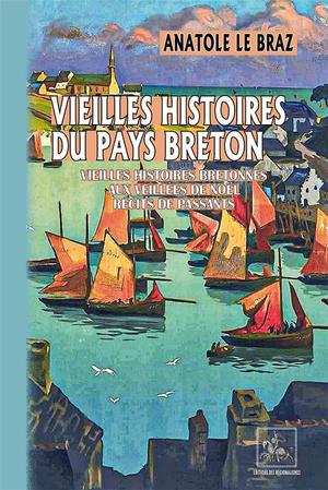 Vieilles Histoires Du Pays Breton ; Vieilles Histoires Bretonnes, Aux Veillees De Noel, Recits De Passants 
