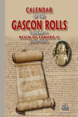 Calendar Of The Gascon Rolls (vol. I : Reign Of Edward Ii) : (1317-1327) 