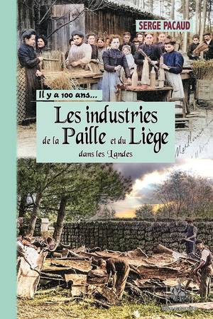 Les Industries De La Paille Et Du Liege Dans Les Landes : A Travers La Carte Postale, Il Y A 100 Ans.. 