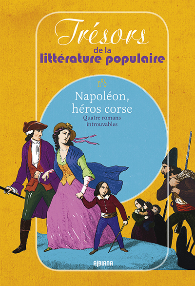 Napoleon, Heros Corse Quatre Romans Introuvables Tresors De La Litterature Populaire N 6 