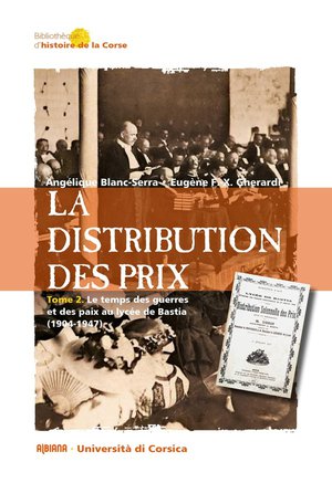 La Distribution Des Prix Tome 2 : Le Temps Des Guerres Et Des Paix Au Lycee De Bastia (1904-1947) 