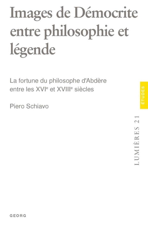 Images De Democrite Entre Philosophie Et Legende : La Fortune Du Philosophe D'abdere Entre Les Xvie Et Xviiie Siecles 