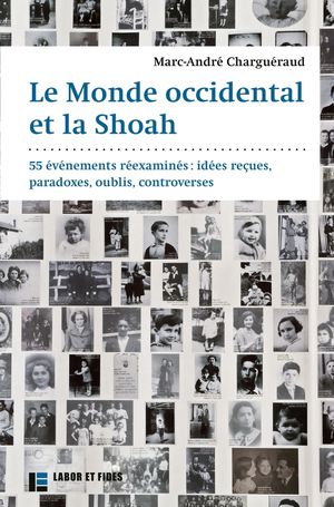 Le Monde Occidental Et La Shoah : 55 Evenements Reexamines: Idees Recues, Paradoxes, Oublies, Controverses 