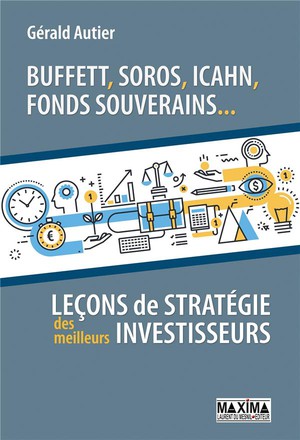 Buffett, Soros, Icahn, Fonds Souverains... Lecons De Strategie Des Meilleurs Investisseurs 