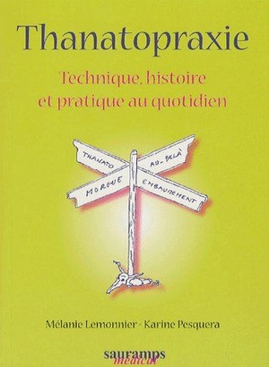 Thanatopraxie ; Technique, Histoire Et Pratique Au Quotidien 