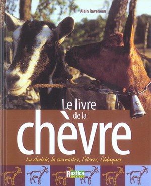 Le Livre De La Chevre - La Choisir, La Connaitre, L'elever, L'eduquer 
