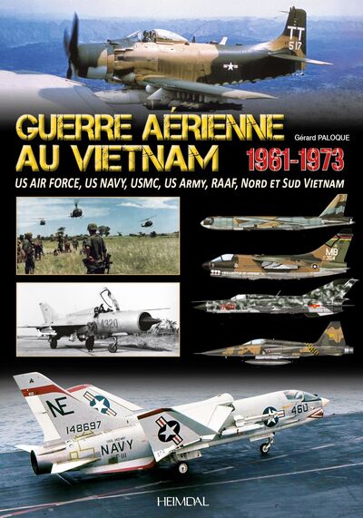 Guerre Aerienne Au Vietnam 1961-1973 : Us Air Force, Us Navy, Usmc, Us Army, Aviations Du Nord Et Du Sud Du Vietnam 