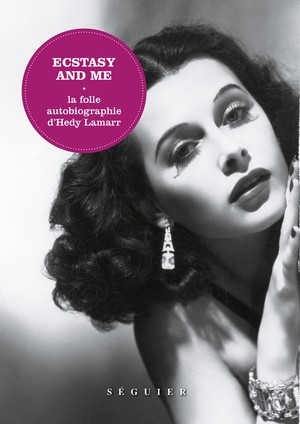Ecstasy And Me ; La Folle Autobiographie D'hedy Lamarr 