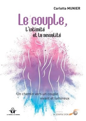 Le Couple, L'intimite Et La Sexualite ; Un Chemin Vers Un Couple Vivant Et Lumineux 