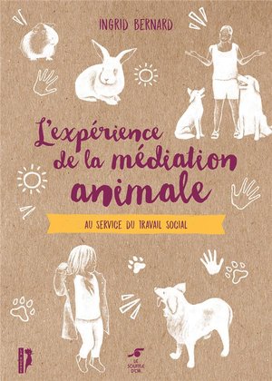 L'experience De La Mediation Animale : Au Service Du Travail Social 