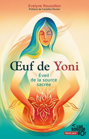 Oeuf De Yoni, Eveil De La Source Sacree 