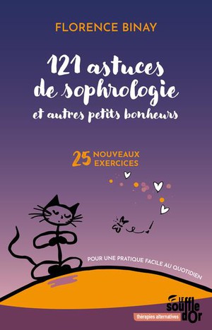 121 Astuces De Sophrologie Et Autres Petits Bonheurs : 25 Nouveaux Exercices Pour Une Pratique Facile (3e Edition) 