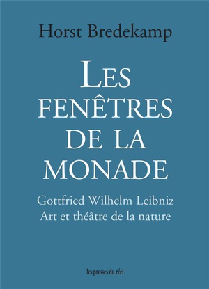 Les Fenetres De La Monade : Gottfried Wilhelm Leibniz ; Art Et Theatre De La Nature 