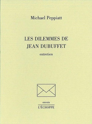 Les Dilemmes De Jean Dubuffet : Entretiens 