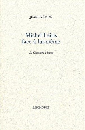 Michel Leiris Face A Lui-meme - De Giacometti A Bacon 