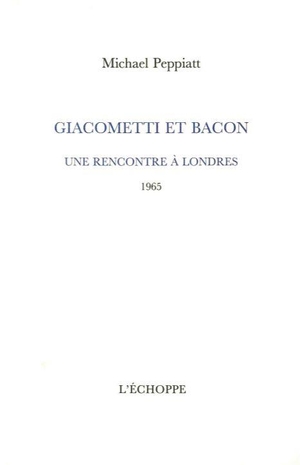 Giacometti Et Bacon, Une Rencontre A Londres 1965 