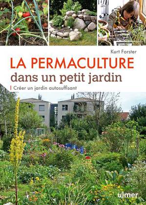 La Permaculture Dans Un Petit Jardin ; Comment Creer Un Jardin Auto-suffisant 