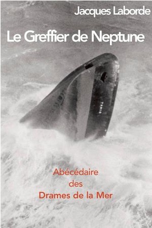Le Greffier De Neptune, Abecedaire Des Drames De La Mer 
