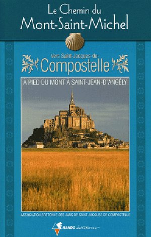 Le chemin du Mont-Saint-Michel vers Compostelle : à pied du mont à Saint-Jean-d-Angély 