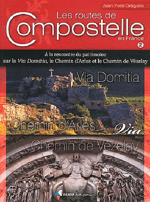 COMPOSTELLE ROUTES EN FRANCE 2 VIA DOLIMITA CHEMIN D' ARLES CHEMIN DE VEZELAY 